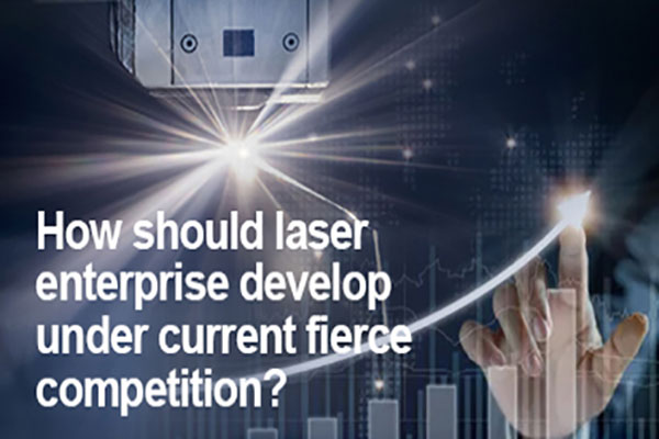 How should laser enterprise develop under current fierce competition?